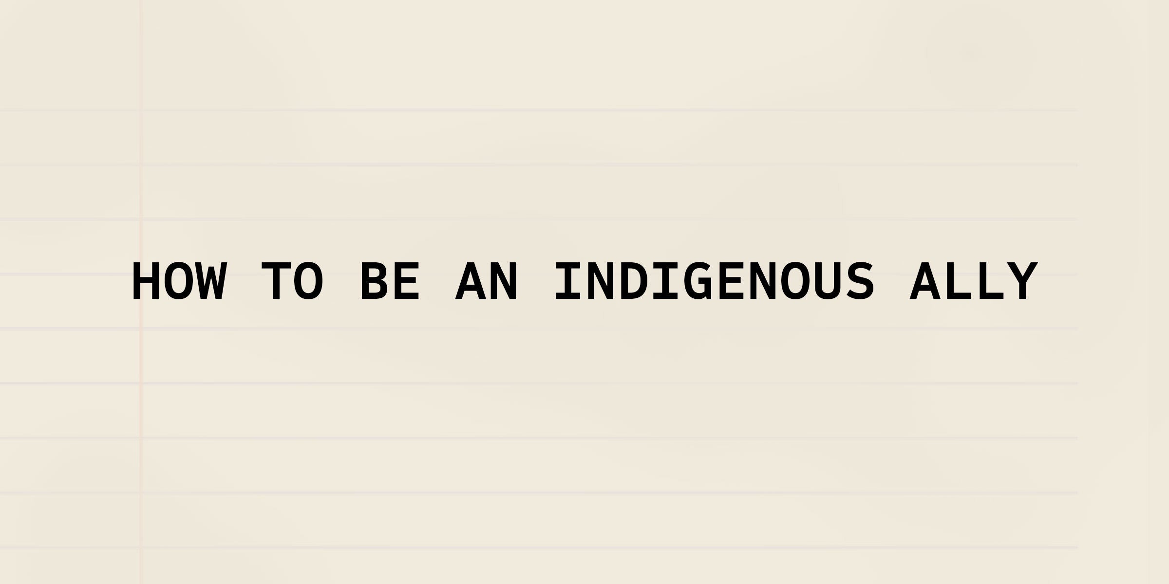 Monday Must: How To Be An Indigenous Ally